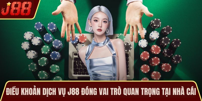 Điều khoản dịch vụ J88 đóng vai trò quan trọng tại nhà cái