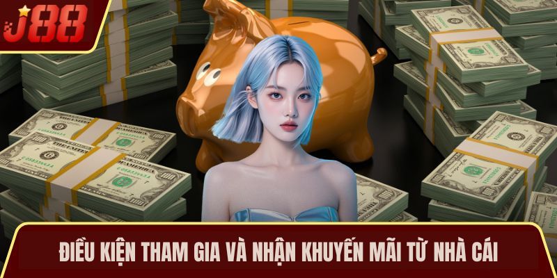 Điều kiện tham gia và nhận khuyến mãi từ nhà cái