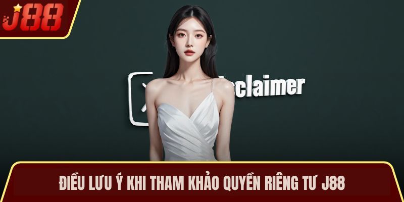 Điều lưu ý khi tham khảo quyền riêng tư J88