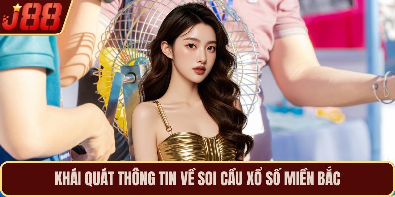 Khái quát thông tin về soi cầu xổ số miền Bắc