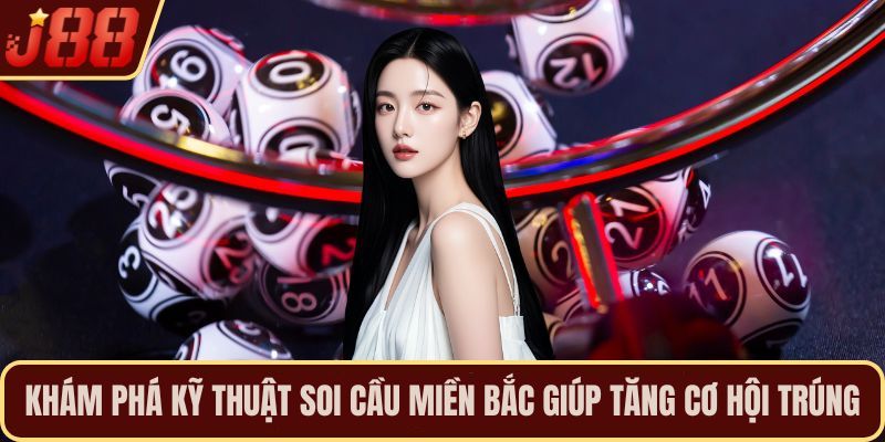 Khám phá kỹ thuật soi cầu miền Bắc giúp tăng cơ hội trúng