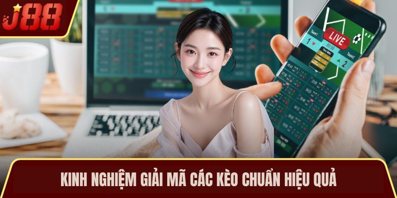 Kinh nghiệm giải mã các kèo chuẩn hiệu quả