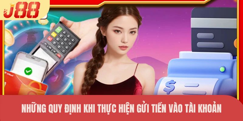 Những quy định khi thực hiện gửi tiền vào tài khoản