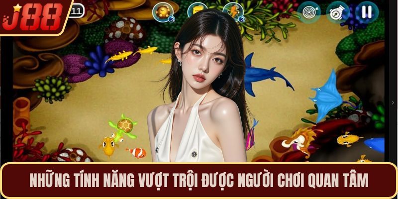 Những tính năng vượt trội được người chơi quan tâm