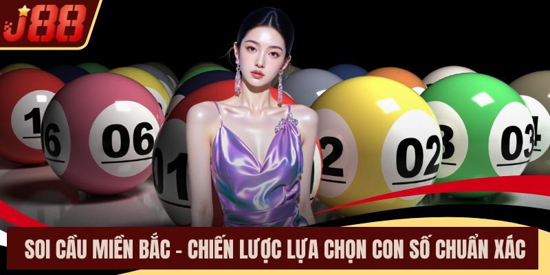 Soi Cầu Miền Bắc – Chiến Lược Lựa Chọn Con Số Chuẩn Xác