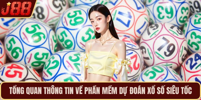 Tổng quan thông tin về phần mềm dự đoán xổ số siêu tốc