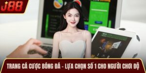 Trang Cá Cược Bóng Đá – Lựa Chọn Số 1 Cho Người Chơi Độ