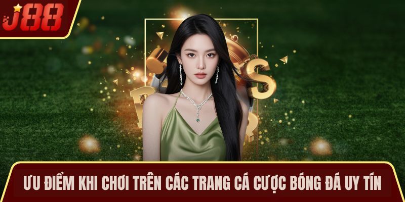 Ưu điểm khi chơi trên các trang cá cược bóng đá uy tín
