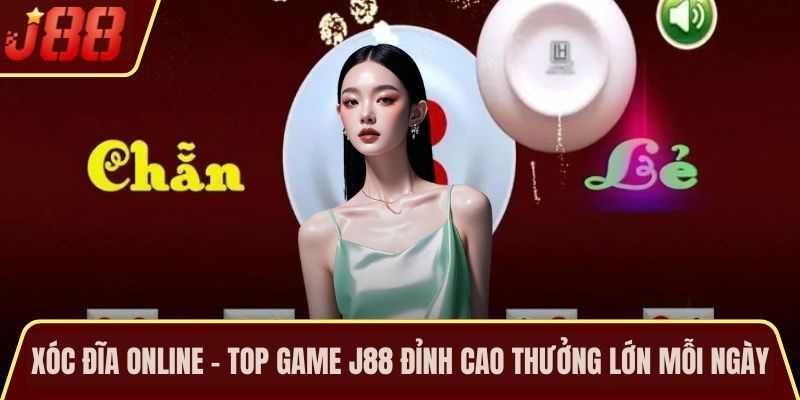 Xóc Đĩa Online - Top Game J88 Đỉnh Cao Thưởng Lớn Mỗi Ngày